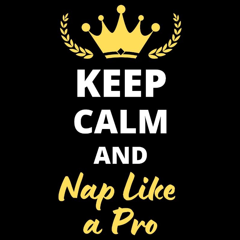 "Keep Calm and Nap Like a Pro" - Relax and lazy