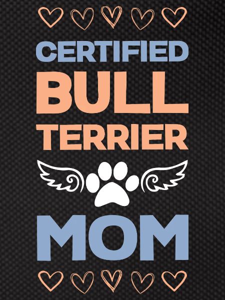 Bull Terrier Mom Certified