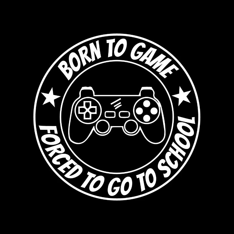 Born To Game Forced To School Video Game Player Pc