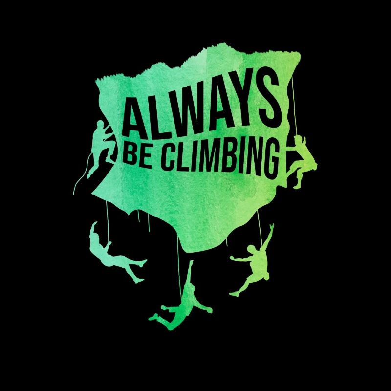 Always Be Climbing Rock Climbing Bouldering Climbe