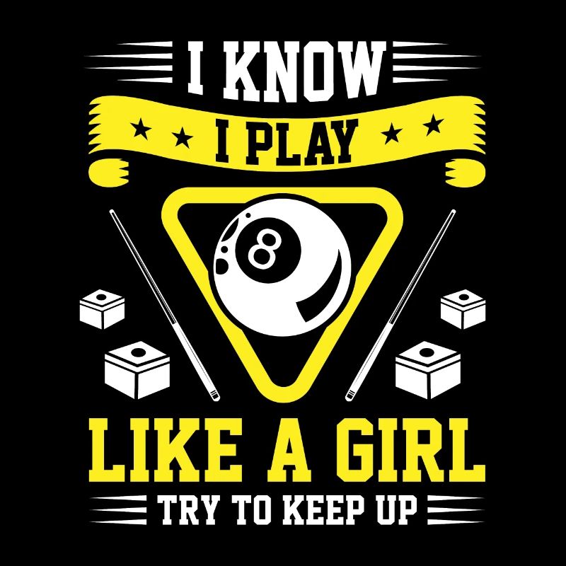 I Know I Play Like A Girl Try To Keep Up Billards