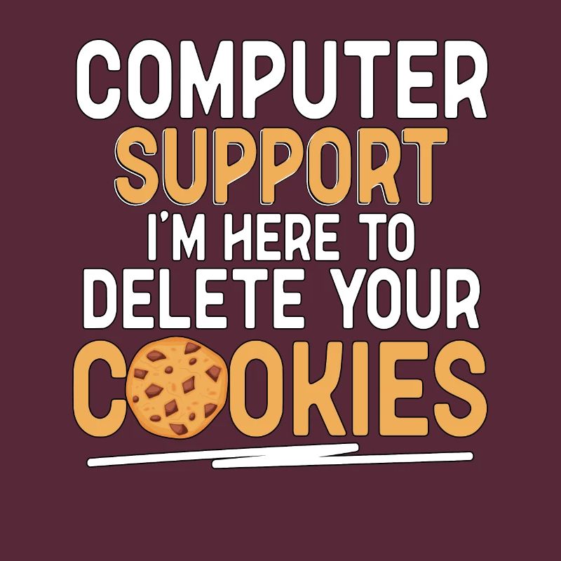 Computer Support I'm Here To Delete Your Cookies