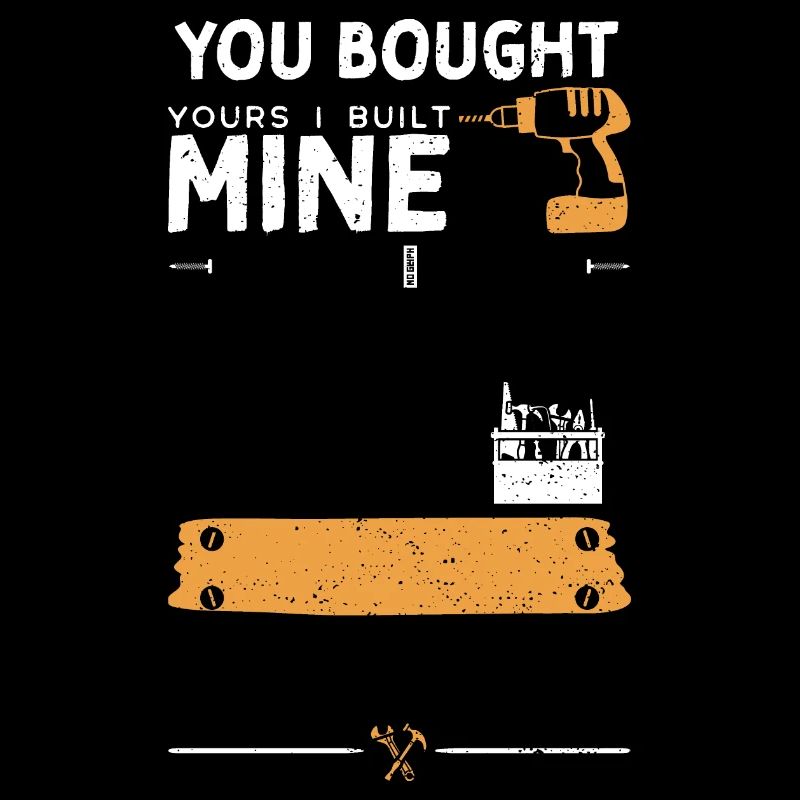 You Bought Yours I Built Mine