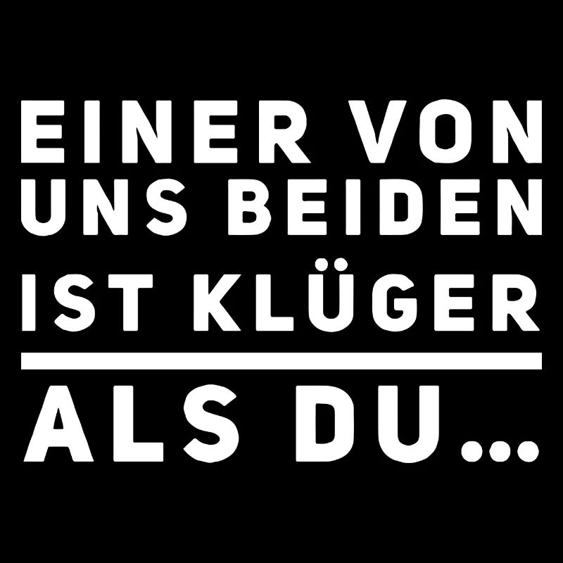 Einer von uns beiden ist klüger als du!