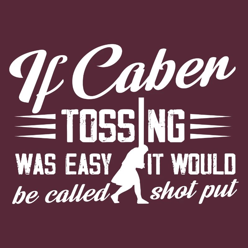 If Caber Tossing Was Easy It Would Be Called Shot