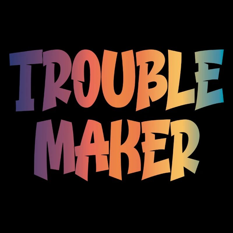 trouble maker