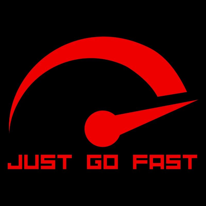 JUST GO FAST