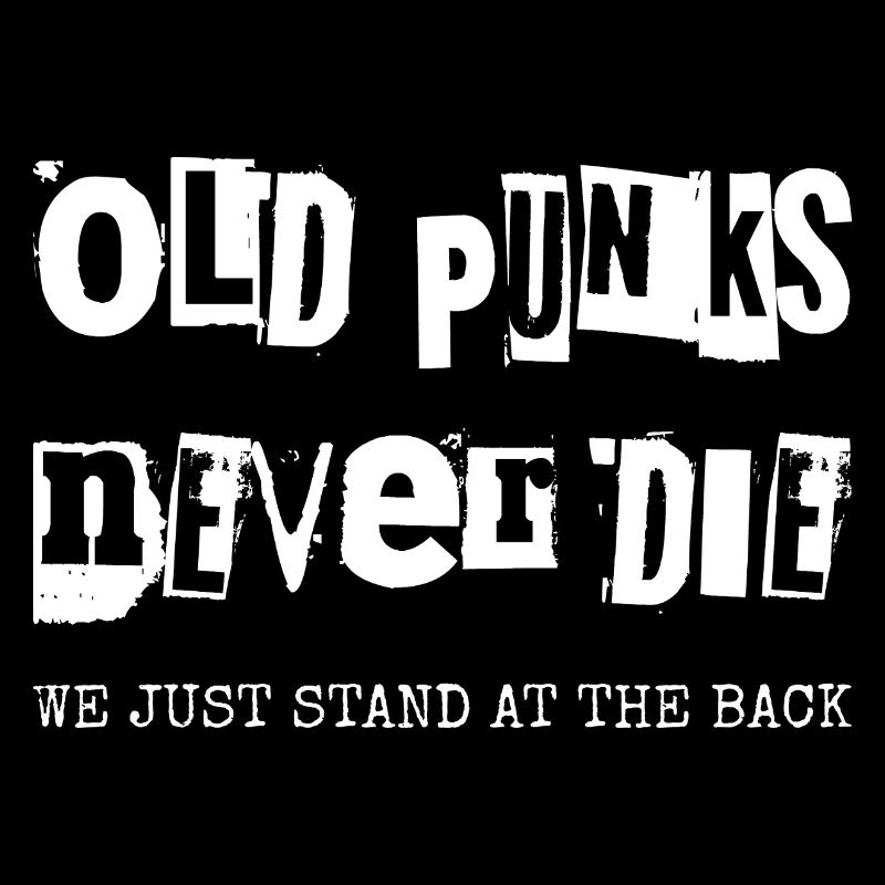 Alte Punks sterben nie, wir stehen einfach hinten!
