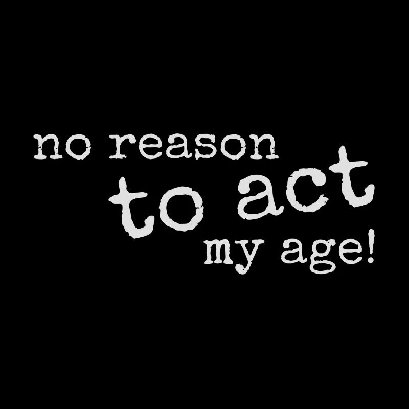 No Reason To Act My Age! Jung, wild & rebellisch!