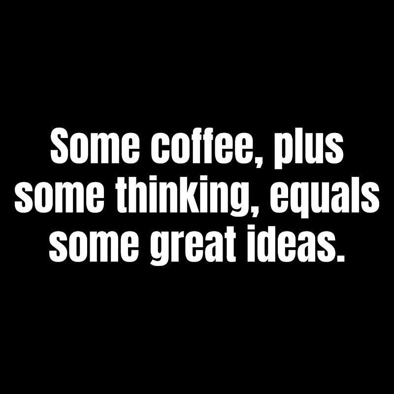 Kaffee ist immer eine gute Idee - Lustige Kaffeezitate
