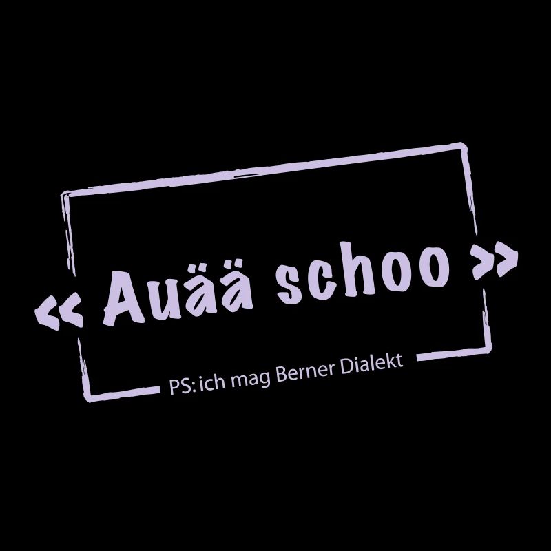 Auä schoo - Berner Dialekt - Motivfarbe wechselba