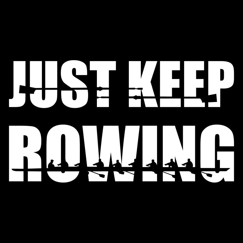 Rowing, rowers, rowing team - Just keep rowing