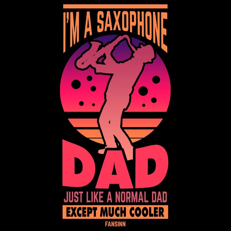 I'm A Saxophone Dad Just Like A Normal Dad Except
