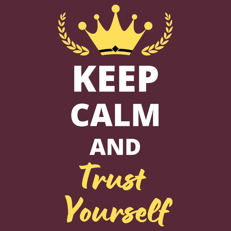 "Keep Calm and Trust Yourself"