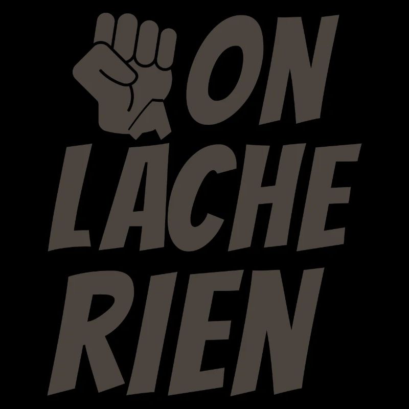 on lâche rien