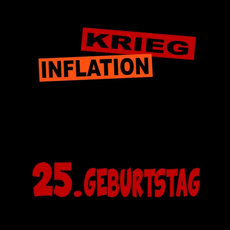 Geburtstag 25 Klimawandel Krieg Inflation Mir egal