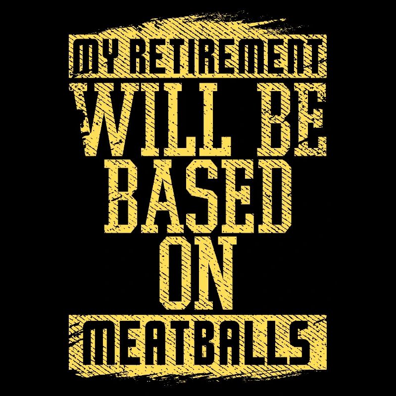 Mein Ruhestand wird auf Fleischbällchen-Humor basieren