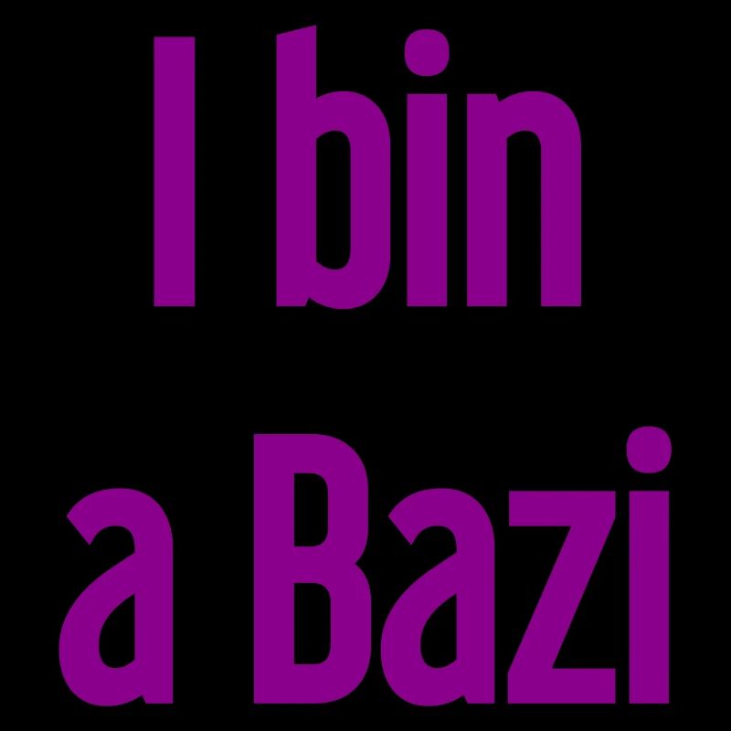 I bin a Bazi – Bayerischer Spruch mit Humor