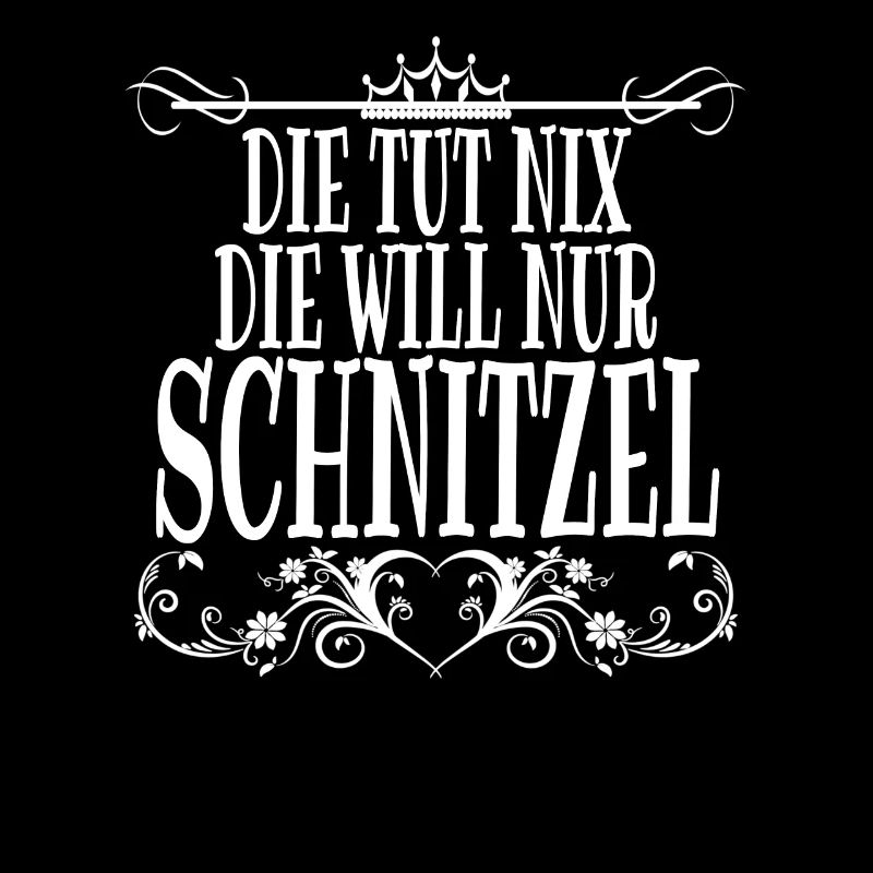 Die tut nix, die will nur Schnitzel lustig Spruch
