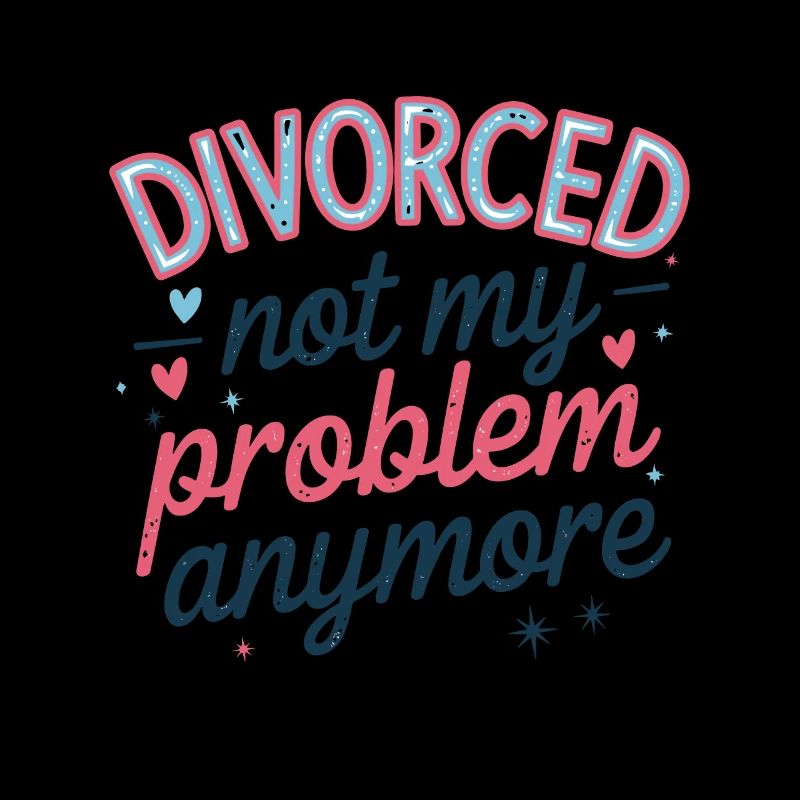 Divorced Not My Problem Anymore