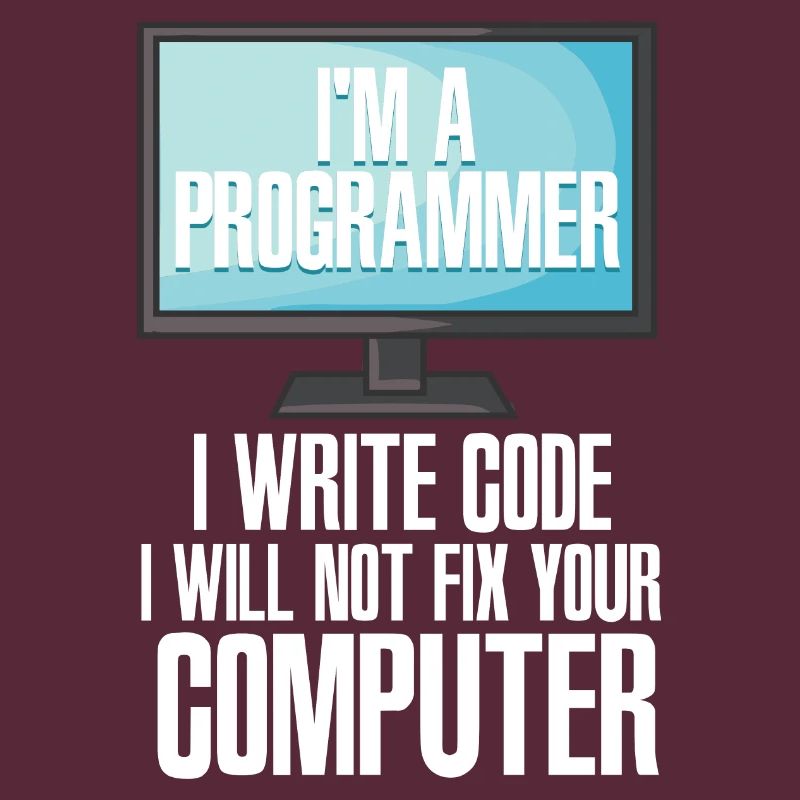 I'm A Programmer I Write Code I Will Not Fix Your