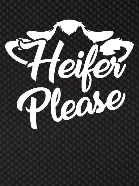 Heifer please -