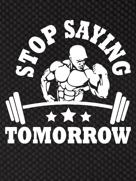 Stop saying tomorrow -