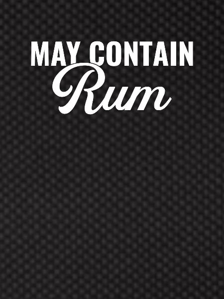 May contain rum, rum