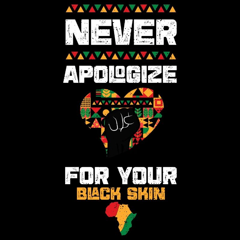 Never Apologize For Your Black Skin