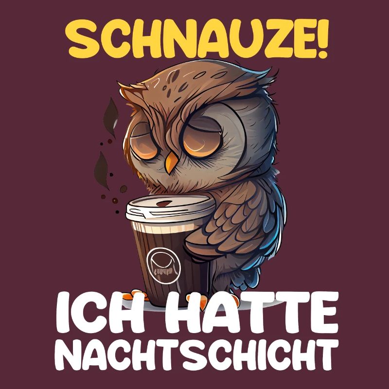 Schnauze! Ich hatte Nachtschicht Kaffee Eule