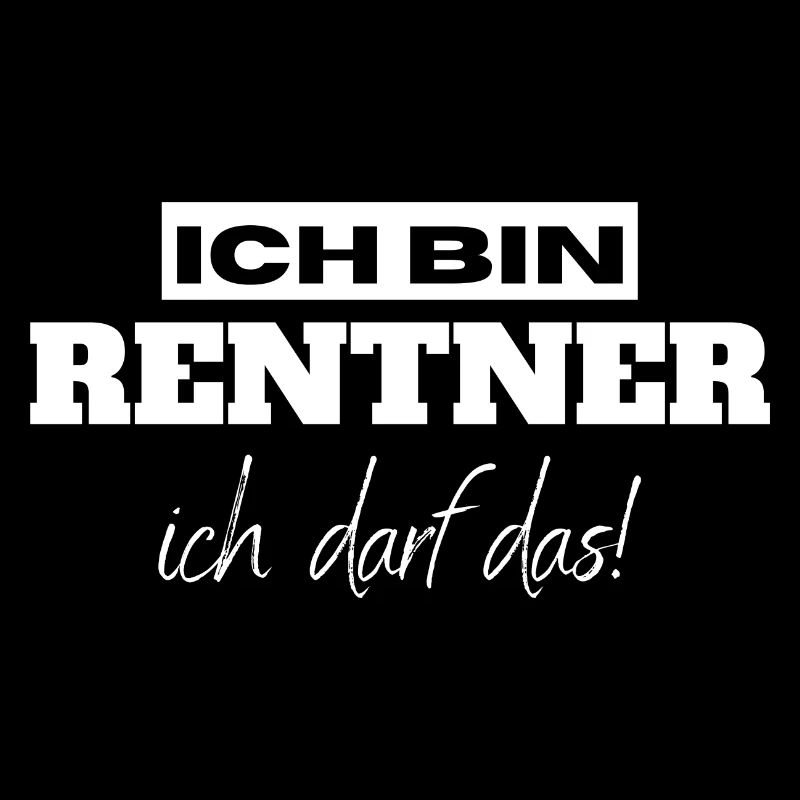 Ich bin Rentner ich darf das!