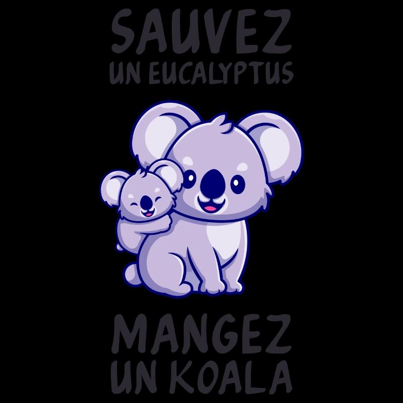 Sauvez un eucalyptus, mangez un koala.