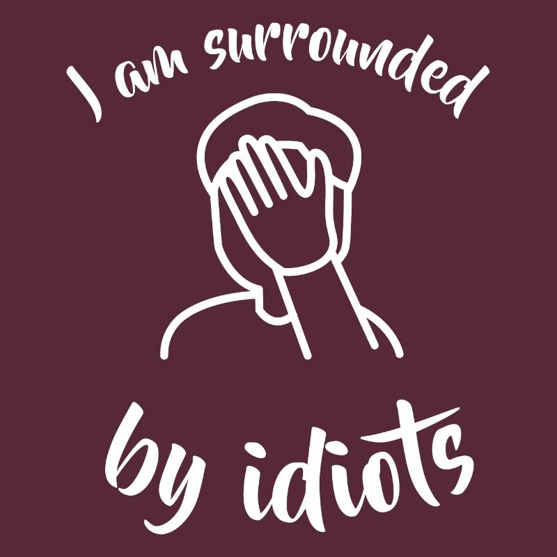 I am funny surrounded by idiots facepalm