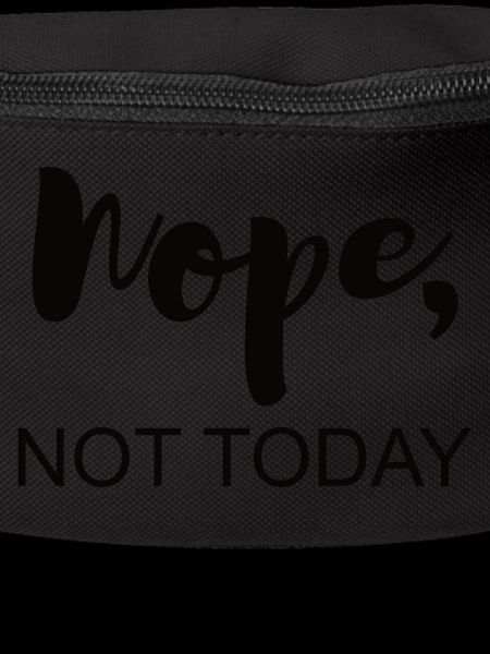 Not today