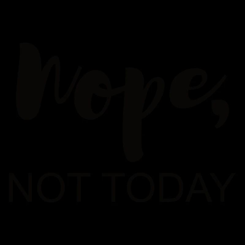 Not today