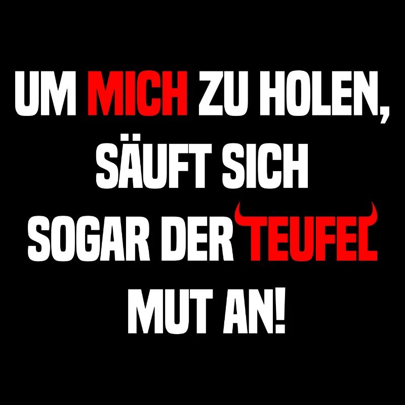 Um mich zu holen säuft sogar der Teufel Lustig