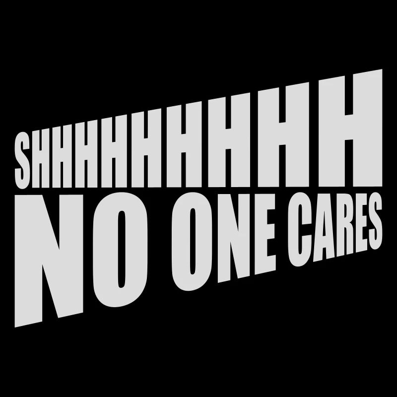 shhh no one cares