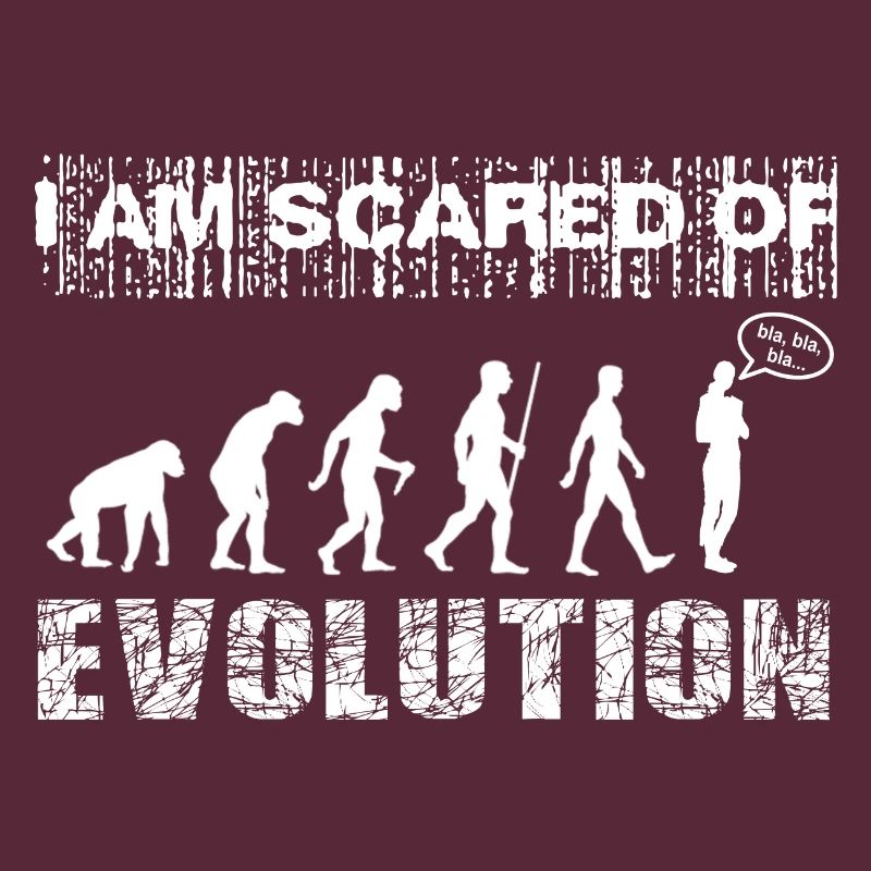 J’ai peur de l’évolution. Bla, bla, bla...