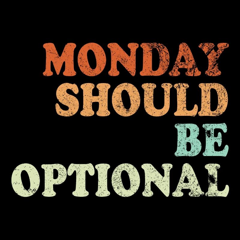Monday should be optional Vintage