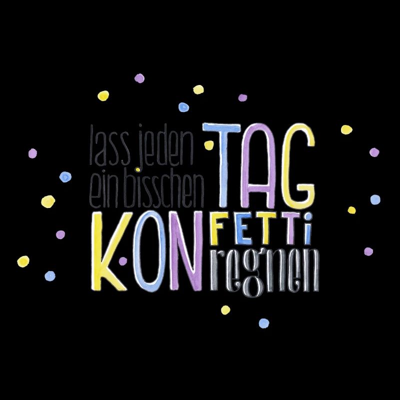 Lass jeden Tag ein bisschen Konfetti regnen