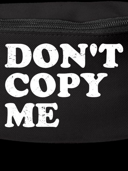 don't copy me