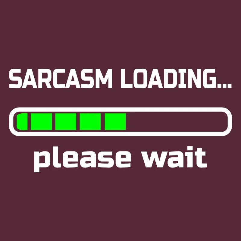 sarcasm loading… please wait. Humor