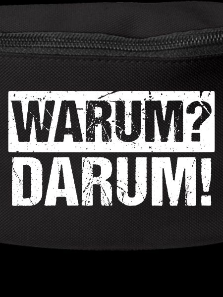 Warum? Darum!