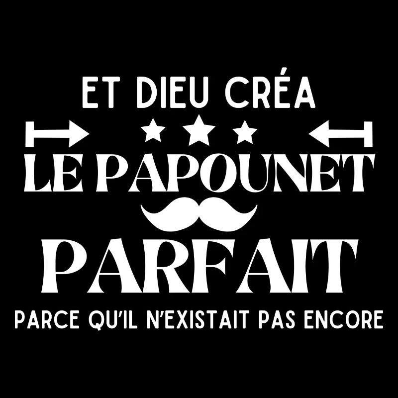 DIEU CREA LE PAPOUNET PARFAIT