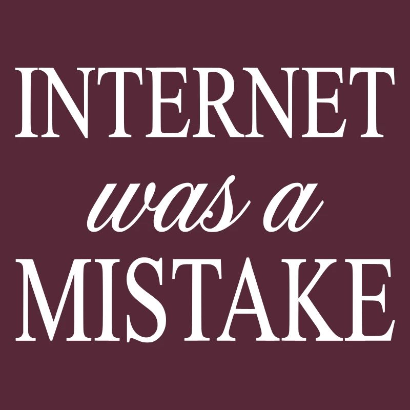 Internet war ein Fehler – Fast lustiges Zitat