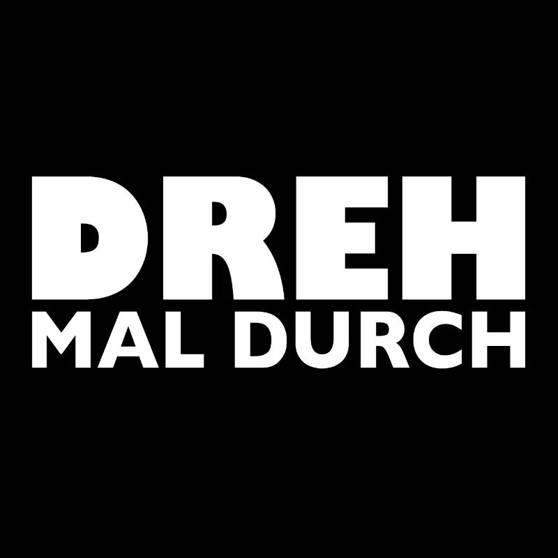 Dreh mal durch