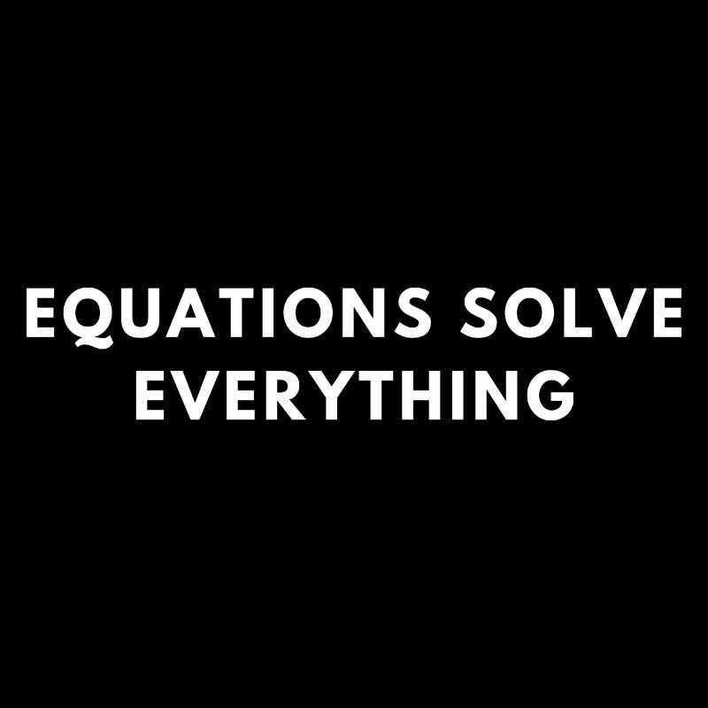 Equations Solve Everthing Quote | Funny Math Pun