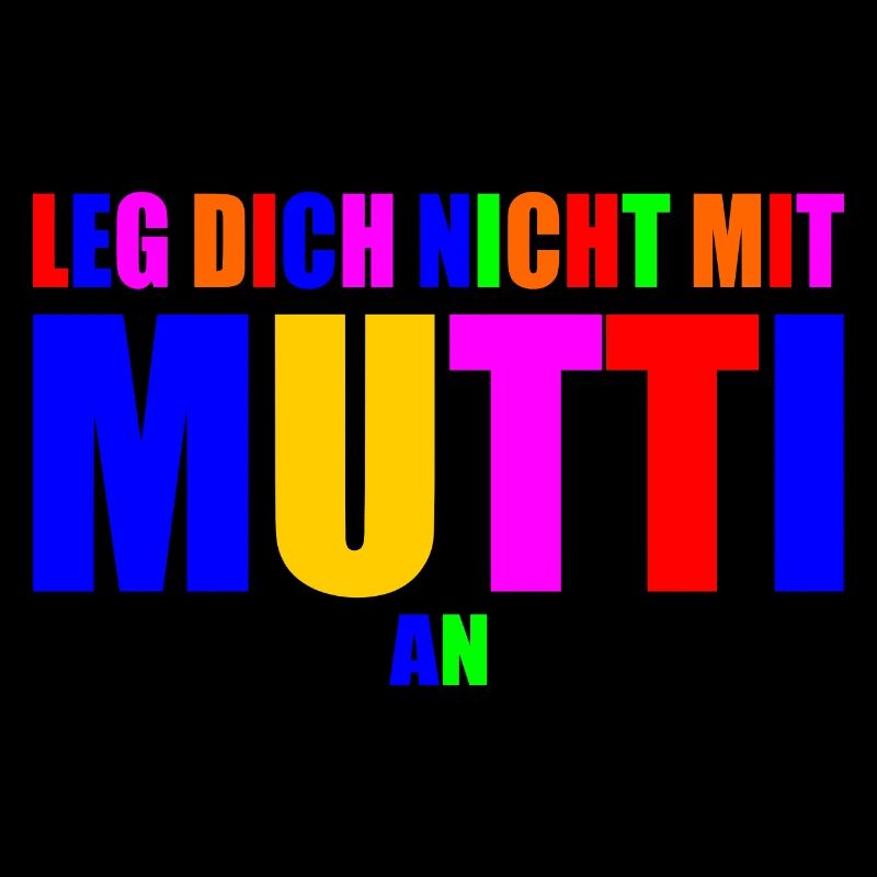 Leg dich nicht mit mutti an
