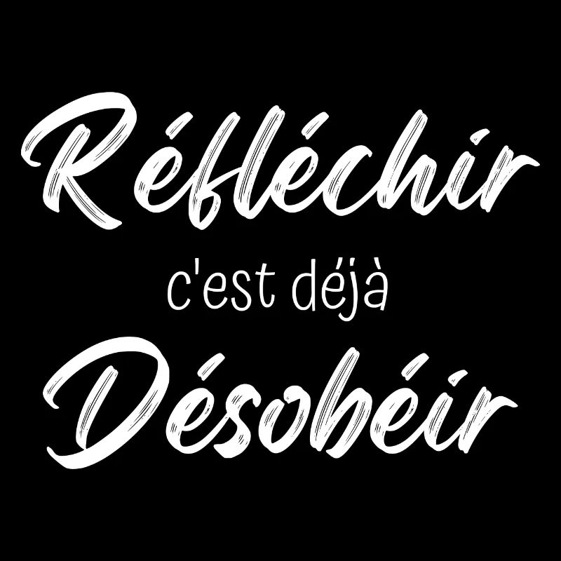 réfléchir c'est déjà désobéir