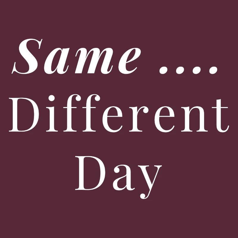Same ... Different Day